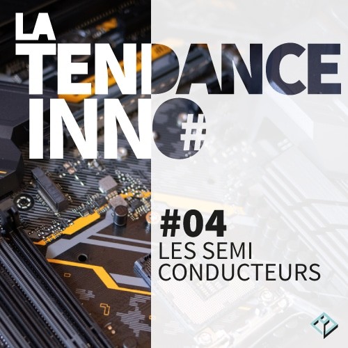 TENDANCE INNO SEMI-CONDUCTEURS