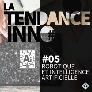 TENDANCE INNO - Robotique et intelligence artificielle