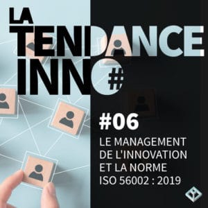 LA TENDANCE INNO : Le management de l'innovation et la norme ISO 56002 : 2019